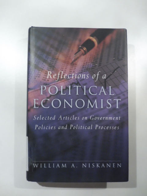 Reflections of a political economist. Selected Articles on Government Policies and Political Processes